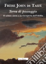 Terra di passaggio. Il sabato santo e la riscoperta dell'aldilà libro