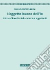 L'oggetto buono dell'io. Etica e filosofia delle relazioni oggettuali libro