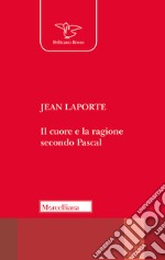 Il cuore e la ragione secondo Pascal libro