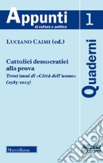 Cattolici democratici alla prova. Trent'anni di «Città dell'uomo» (1985-2015) (2018) libro