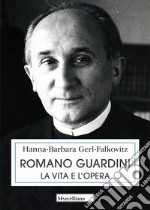 Romano Guardini. La vita e l'opera libro