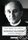 Romano Guardini. La vita e l'opera libro