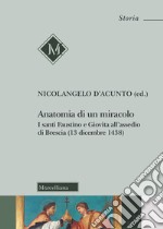 Anatomia di un miracolo. I santi Faustino e Giovita all'assedio di Brescia (13 dicembre 1438) libro