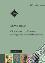 Ci vediamo da Platone! Un viaggio filosofico nel Mediterraneo libro