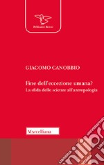 Fine dell'eccezione umana? La sfida delle scienze all'antropologia libro