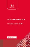 L'immutabilità di Dio libro di Kierkegaard Sören Regina U. (cur.)