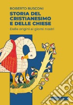 Storia del cristianesimo e delle Chiese. Dalle origini ai giorni nostri libro