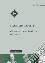 Giovanni XXIII, Paolo VI e le ACLI libro