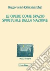 Le opere come spazio spirituale della nazione libro di Hofmannsthal Hugo von Raponi E. (cur.)