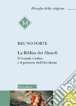 La bibbia dei filosofi. Il Grande Codice e il pensiero dell'occidente libro