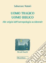 Uomo tragico, uomo biblico. Alle origini dell'antropologia occidentale libro