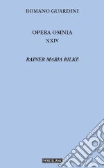 Opera omnia. Vol. 24: Rainer Maria Rilke libro