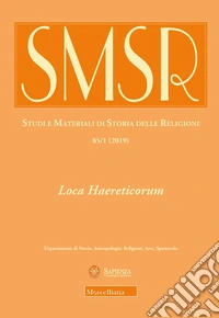 SMSR. Studi e materiali di storia delle religioni (2019). Vol. 85/1: Loca Haereticorum. La geografia dell'eresia nel Mediterraneo tardoantico libro
