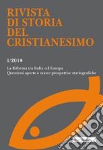 Rivista di storia del cristianesimo (2019). Vol. 1: La Riforma tra Italia ed Europa. Questioni aperte e nuove prospettive storiografiche libro