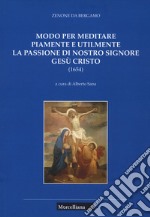 Modo per meditare piamente e utilmente la passione di Nostro Signore Gesù Cristo