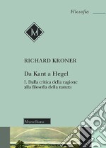 Da kant a Hegel. Vol. 1: Dalla critica della ragione alla filosofia della natura