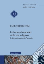 Le forme elementari della vita religiosa. Il sistema totemico in Australia libro