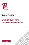 Avery Dulles. Una teologia per modelli libro