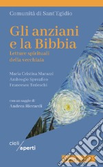 Gli anziani e la Bibbia. Letture spirituali della vecchiaia libro