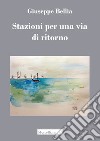 Stazioni per una via di ritorno libro