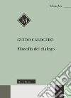 Filosofia del dialogo libro di Calogero Guido