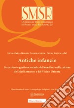 Antiche infanzie. Percezioni e gestione sacrale del bambino nelle culture del Mediterraneo e del Vicino Oriente libro