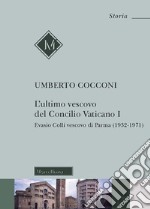 L'ultimo vescovo del Concilio Vaticano I. Evasio Colli vescovo di Parma (1932-1971) libro