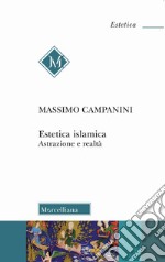 Estetica islamica. Astrazione e realtà libro