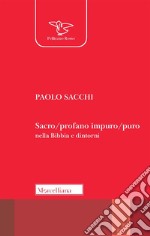 Sacro/profano impuro/puro nella Bibbia e dintorni libro