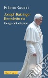 Joseph Ratzinger Benedetto XVI. Teologo, cardinale, papa libro di Rusconi Roberto