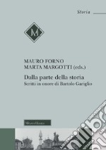 Dalla parte della storia. Scritti in onore di Bartolo Gariglio libro