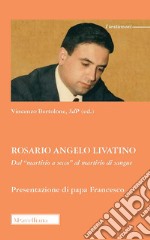 Rosario Angelo Livatino. Dal «martirio a secco» al martirio di sangue libro