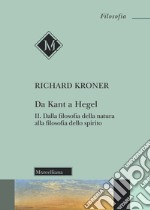 Da Kant a Hegel. Vol. 2: Dalla filosofia della natura alla filosofia dello spirito libro