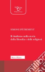 Il dualismo nella storia della filosofia e delle religioni libro