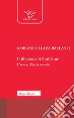 Il dilemma di Eutifrone. L'uomo, Dio, la morale libro