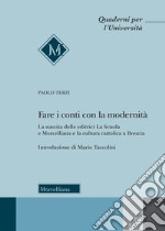 Fare i conti con la modernità. La nascita delle editrici La Scuola e Morcelliana e la cultura cattolica a Brescia libro