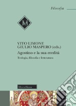 Agostino e la sua eredità. Teologia, filosofia e letteratura libro