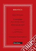 Il catechismo. Breve dottrina cristiana e dichiarazione più copiosa libro