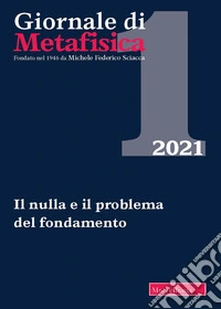 Giornale di metafisica (2021). Vol. 1: Il nulla e il problema del fondamento libro