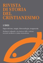 Rivista di storia del cristianesimo (2021). Vol. 1: Superstizione, magia, demonologia, stregoneria. Mediatori culturali e circolazione delle credenze tra tardo medioevo e prima età moderna libro