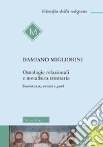 Ontologie relazionali e metafisica trinitaria. Sussistenze, eventi e gunk libro