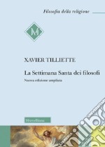 La settimana santa dei filosofi. Ediz. ampliata libro