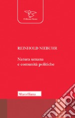 Natura umana e comunità politiche. Saggi sulle dinamiche e sugli enigmi dell'esistenza personale e sociale dell'uomo libro