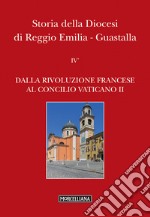 Storia della diocesi di Reggio Emilia-Guastalla. Vol. 4/1: Dalla Rivoluzione francese al Concilio Vaticano II libro