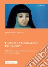 Francesca Maddalena de Chaugy. Nell'ombra e nella luce della canonizzazione di Francesco di Sales libro