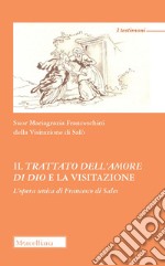 Il trattato dell'amore di Dio e la visitazione. L'opera unica di Francesco di Sales