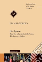 Dio ignoto. Ricerche sulla storia della forma del discorso religioso