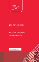 Le virtù cardinali. Breviario di etica libro