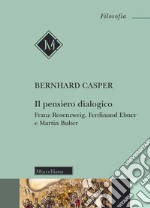 Il pensiero dialogico. Franz Rosenzweig, Ferdinand Ebner e Martin Buber libro