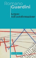 Lettere sull'autoformazione. Ediz. bilingue libro